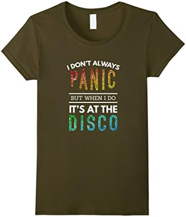 Women's I Don't Always Panic But When I Do It's At The Disco T-Shirt Small Olive