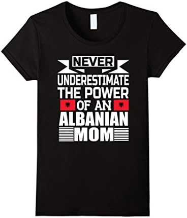 Womens Never Underestimate The Power Of An Albanian Mom T-Shirt Medium Black
