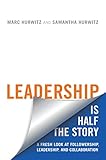 Leadership is Half the Story: A Fresh Look at Followership, Leadership, and Collaboration (Rotman-UTP Publishing) cover