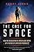 The Case for Space: How the Revolution in Spaceflight Opens Up a Future of Limitless Possibility - Book by Robert Zubrin