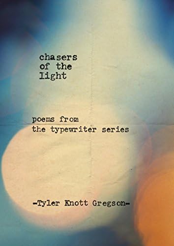Chasers of the Light: Tyler Knott Gregson