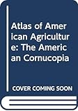 Atlas of American Agriculture: The American Cornucopia by