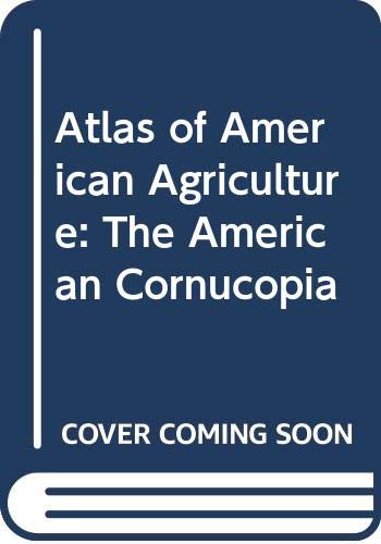 Atlas of American Agriculture: The American Cornucopia by Richard Pillsbury, John William Florin