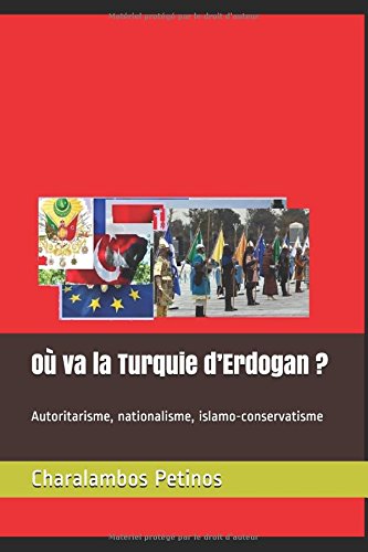 Où va la Turquie d'Erdogan ?: Autoritarisme, nationalisme, islamo-conservatisme (French Edition)