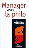 Manager avec la philo by Eugénie Vegleris