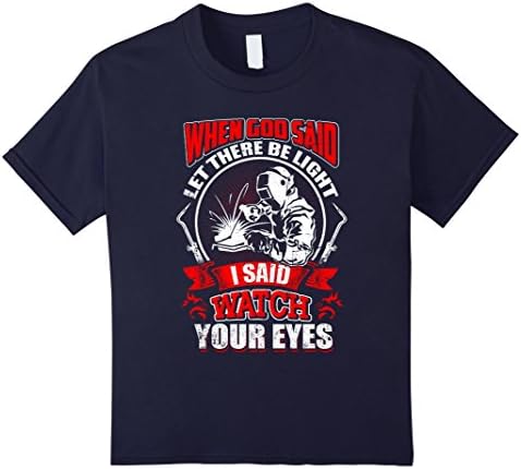 Kids Welder tshirt , when god said let there be light i said watc 12 Navy