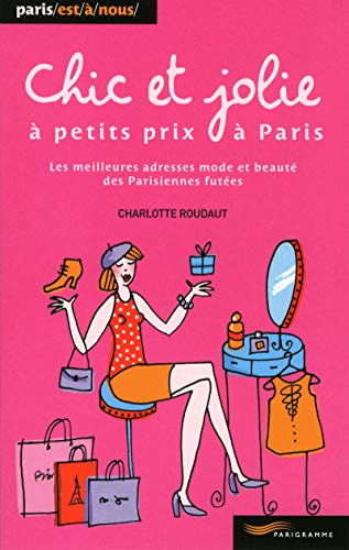 Chic et jolie à petits prix à Paris 2011 (Paris est à nous) (French Edition) by Charlotte Roudaut
