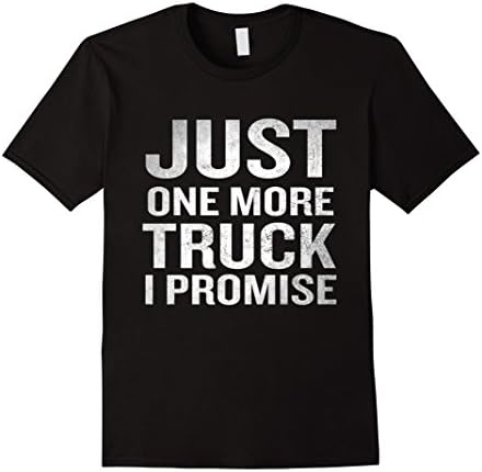 Men's Just One More Truck I Promise T-Shirt Funny Quote Race Gift Medium Black