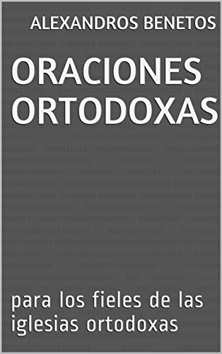 [R.e.a.d] Oraciones Ortodoxas: para los fieles de las iglesias ortodoxas (Spanish Edition) D.O.C