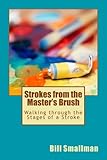 Strokes from the Master's Brush: Walking through the Stages of a Stroke by Dr. Bill Smallman