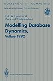 Modelling Database Dynamics : Selected Papers from the Fourth International Workshop on Foundations of Models and Languages for Data and Objects, Volkse, Germany, 19-22 October 1992, , 3540198032
