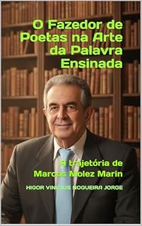 Livro O Fazedor de Poetas na Arte da Palavra Ensinada: A trajetória de Marcos Molez Marin