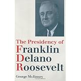 The Presidency of Franklin Delano Roosevelt (American Presidency)
