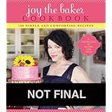 Joy the Baker Cookbook: 100 Simple and Comforting Recipes