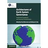 Architectures of Earth System Governance: Institutional Complexity and Structural Transformation