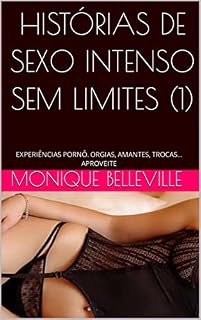 Livro HISTÓRIAS DE SEXO INTENSO SEM LIMITES (1): EXPERIÊNCIAS PORNÔ. ORGIAS, AMANTES, TROCAS... APROVEITE (MONIQUE E O PRAZER DO SEXO)