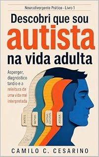 Livro Descobri que sou autista na vida adulta: Asperger, diagnóstico tardio e a releitura de uma vida mal interpretada (Neurodivergente Prático Livro 1)