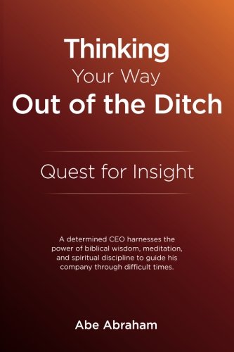 Thinking Your Way out of the Ditch: Quest for Insight, by Abe Abraham