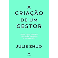 A Criação de um Gestor - O que fazer quando todos têm os olhos postos em nós (Portuguese Edition) book cover
