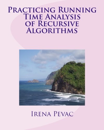 Practicing Running Time Analysis of Recursive Algorithms by Irena Pevac