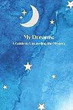 My Dreams: A Guide to Unraveling the Mystery by Daviana Sullivan