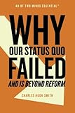 Why Our Status Quo Failed and Is Beyond Reform