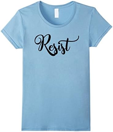 Women's Resist T-Shirt - Battle Cry of the Anti-Trump Movement! Medium Baby Blue