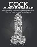 Cock Coloring Book For Adults: Funny and Naughty Dick Coloring Book containing 45 pages filled with Paisley, Henna and Mandala Patterns. by Inappropriate Coloring Books