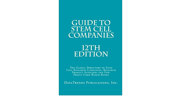 Guide To Stem Cell Companies 12th Edition The Global Directory Of Stem Cell Research Companies Research Product Suppliers And For Profit Cord Blood Banks Datatrends Publications Inc Ochs Paul G 9781453897669 Amazon Com