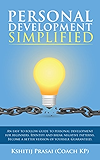 Personal Development Simplified: An easy to follow guide to personal development for beginners. Identify and break negative patterns. Become a better version ... (Coach KP's Beginners Series Book 1)