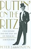 Puttin' On the Ritz: Fred Astaire and the Fine Art of Panache, A Biography