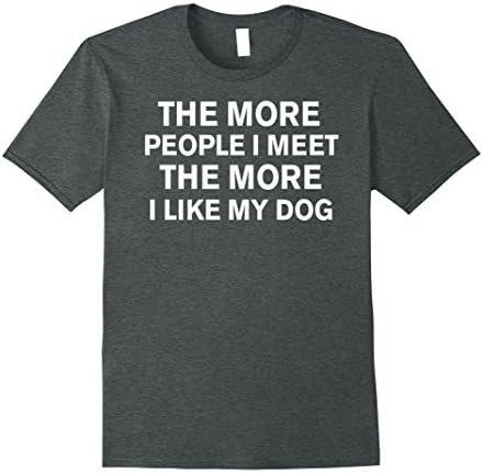 Men's The More People I Meet The More I Like My Dog T-Shirt Funny XL Dark Heather