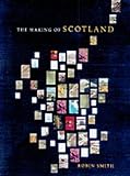 Front cover for the book The making of Scotland : a comprehensive guide to the growth of its cities, towns, and villages by Robin Smith