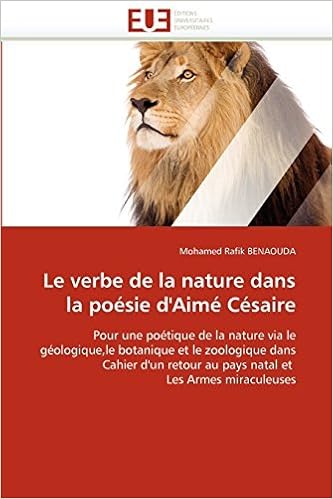 Le Verbe De La Nature Dans La Po Sie D Aim C Saire Pour Une Po Tique De La Nature Via Le G Ologique Le Botanique Et Le Zoologique Dans Cahier D Un Retour Au Pays Natal Et amazon com