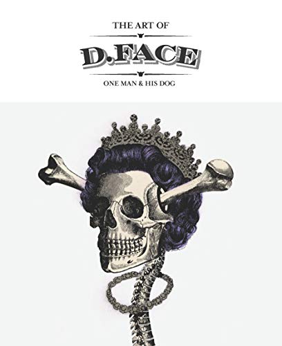 The Art of D*Face: One Man and His Dog by D*Face