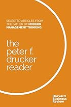 The Peter F. Drucker Reader: Selected Articles from the Father of Modern Management Thinking The Peter F. Drucker Reader: Selected Articles from the Father of Modern Management Thinking