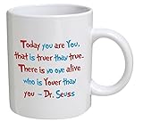 Funny Mug Today You Are You, That is Truer Than True. There Is No Alive Who Is Youer Than You. Dr. Seuss Quotes