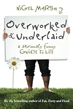 Overworked and Underlaid: A Seriously Funny Guide to Life
