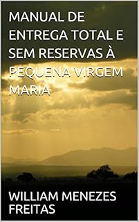 Livro MANUAL DE ENTREGA TOTAL E SEM RESERVAS À PEQUENA VIRGEM MARIA