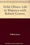 Wild Olives: Life in Majorca with Robert Graves. by William Graves (1995-08-01) by William Graves