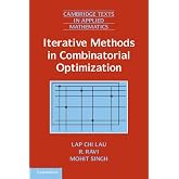 Iterative Methods in Combinatorial Optimization (Cambridge Texts in Applied Mathematics, Series Number 46)
