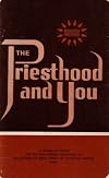 The Priesthood and You: A Course of Study for the Melchizedek Priesthood Quorums of the Church of Jesus Christ of Latter-day Saints (Melchizedek Priesthood Lessons)