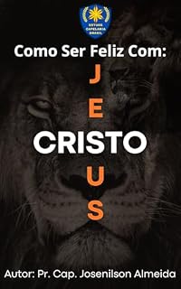 Livro Como Ser Feliz com Jesus Cristo nos Dias Atuais: No mundo contemporâneo, buscamos felicidade em conquistas, posses e relacionamentos.