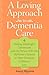 A Loving Approach to Dementia Care: Making Meaningful Connections with the Person Who Has Alzheimer's Disease or Other Dementia or Memory Loss (A 36-Hour Day Book)