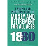 18 to 80: A Simple and Practical Guide to Money and Retirement for All Ages