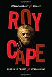 Roy Cape: A Life on the Calypso and Soca Bandstand by Jocelyne Guilbault, Roy Cape