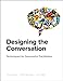 Designing the Conversation: Techniques for Successful Facilitation (Voices That Matter) by Russ Unger, Brad Nunnally