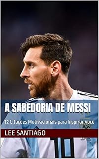 Livro A Sabedoria de Messi : 12 Citações Motivacionais para Inspirar Você