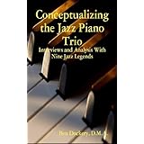 Conceptualizing the Jazz Piano Trio: Interviews and Analysis with Nine Jazz Legends