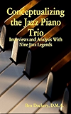 Conceptualizing the Jazz Piano Trio: Interviews and Analysis with Nine Jazz Legends